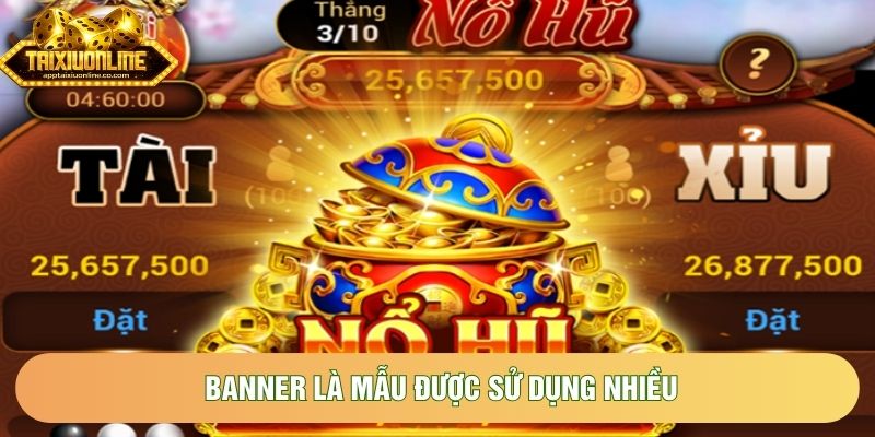 Banner là mẫu được sử dụng nhiều Banner là mẫu được sử dụng nhiều