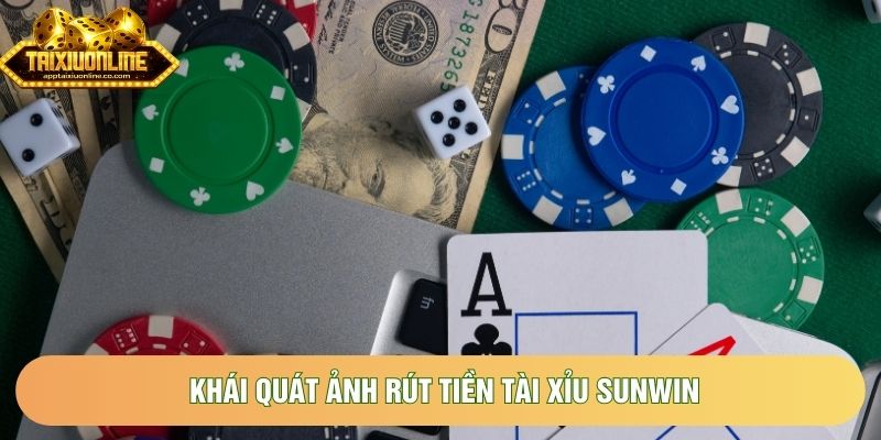 Khái quát ảnh rút tiền tài xỉu SUNWIN Khái quát ảnh rút tiền tài xỉu SUNWIN