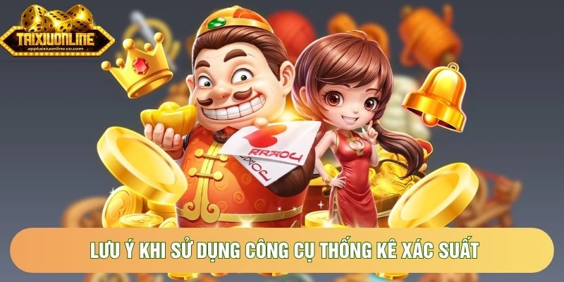 Lưu ý khi sử dụng công cụ thống kê xác suất Lưu ý khi sử dụng công cụ thống kê xác suất