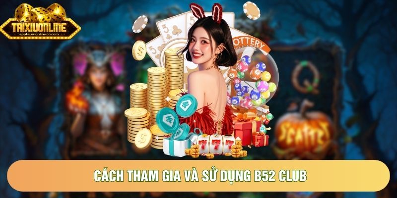Các tham gia và sử dụng B52Club Các tham gia và sử dụng B52Club