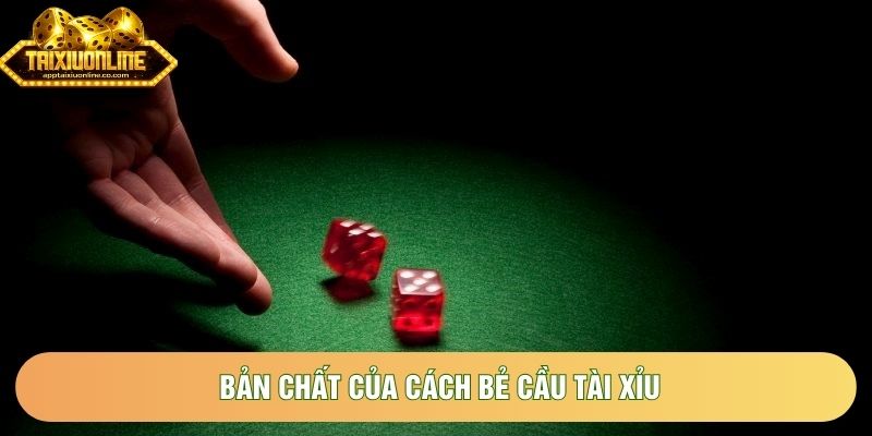 Bản chất của cách bẻ cầu tài xỉu Bản chất của cách bẻ cầu tài xỉu