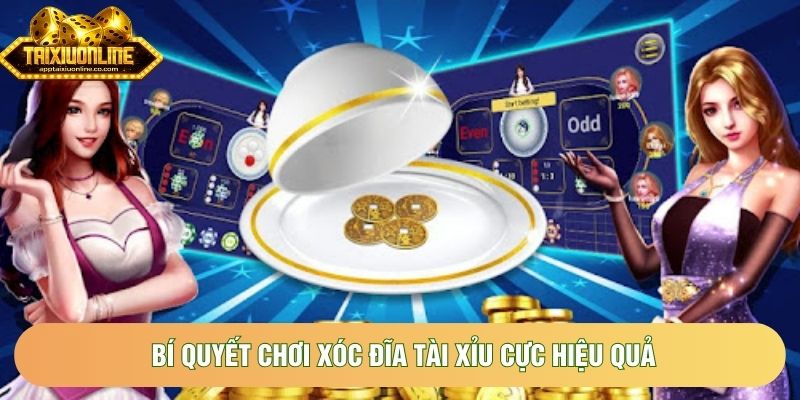 Bí quyết chơi xóc đĩa tài xỉu cực hiệu quả Bí quyết chơi xóc đĩa tài xỉu cực hiệu quả
