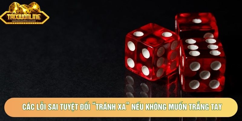 Các lỗi sai tuyệt đối “tránh xa” nếu không muốn trắng tay Các lỗi sai tuyệt đối “tránh xa” nếu không muốn trắng tay