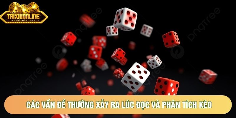 Các vấn đề thường xảy ra lúc đọc và phân tích kèo Các vấn đề thường xảy ra lúc đọc và phân tích kèo
