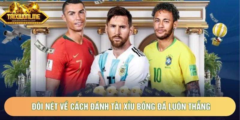 Đôi nét về cách đánh tài xỉu bóng đá luôn thắng Đôi nét về cách đánh tài xỉu bóng đá luôn thắng