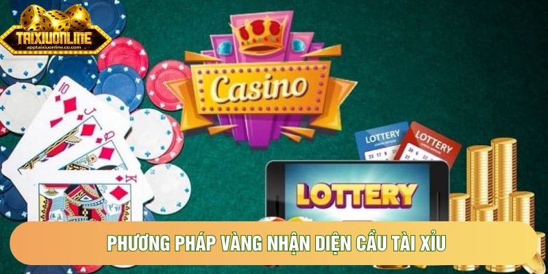 Phương pháp vàng nhận diện cầu tài xỉu Phương pháp vàng nhận diện cầu tài xỉu