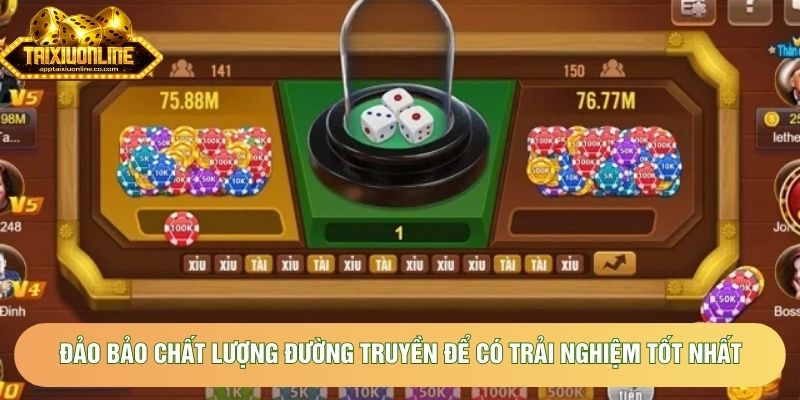 Đảm bảo chất lượng đường truyền để có trải nghiệm tốt nhất Đảm bảo chất lượng đường truyền để có trải nghiệm tốt nhất