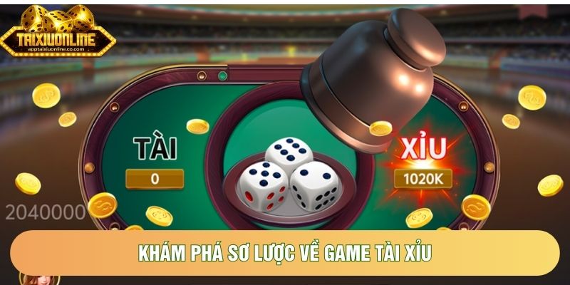Khám phá sơ lược về game tài xỉu Khám phá sơ lược về game tài xỉu