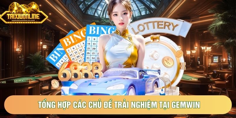 Tổng hợp các chủ đề trải nghiệm tại Gemwin Tổng hợp các chủ đề trải nghiệm tại Gemwin
