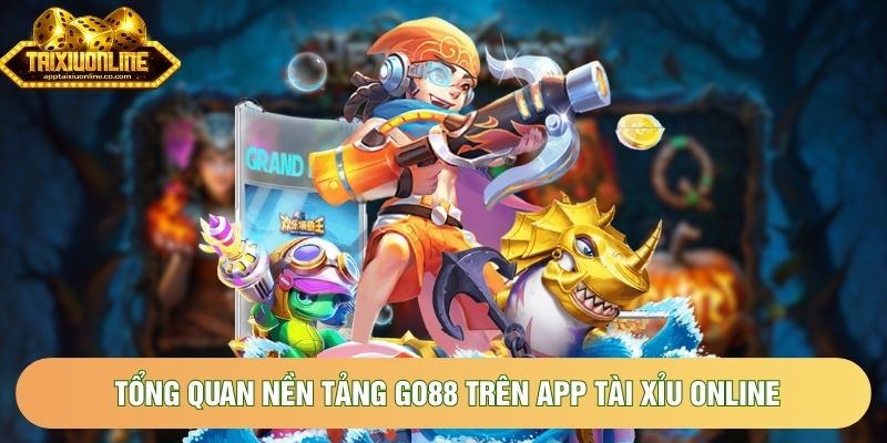 Tổng quan nền tảng Go88 trên App tài xỉu online Tổng quan nền tảng Go88 trên App tài xỉu online