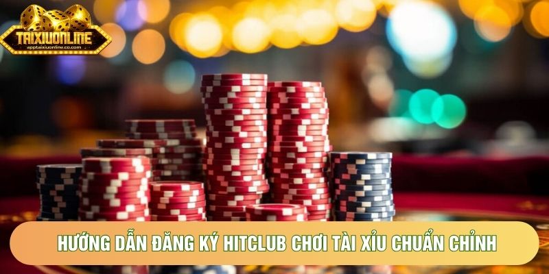 Hướng dẫn đăng ký Hitclub chơi tài xỉu chuẩn chỉnh Hướng dẫn đăng ký Hitclub chơi tài xỉu chuẩn chỉnh
