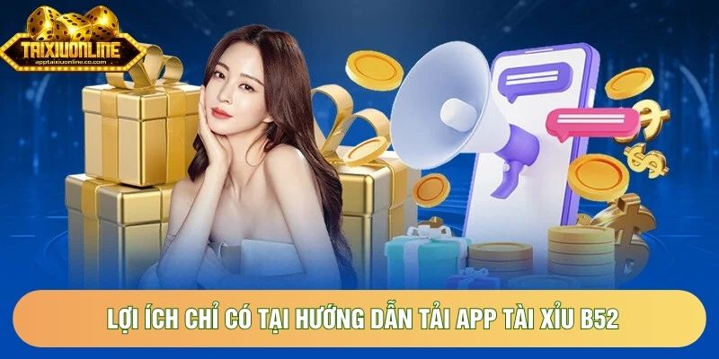 Lợi ích chỉ có tại hướng dẫn tải app tài xỉu B52 Lợi ích chỉ có tại hướng dẫn tải app tài xỉu B52