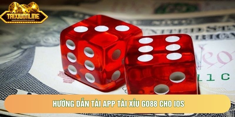 Hướng dẫn tài app tài xỉu go88 cho IOS Hướng dẫn tài app tài xỉu go88 cho IOS