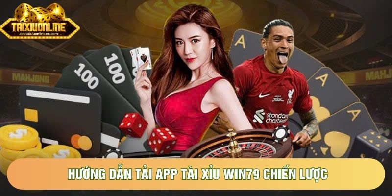 Hướng dẫn tải app tài xỉu Win79 chiến lược Hướng dẫn tải app tài xỉu Win79 chiến lược