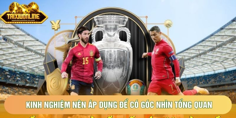 Kinh nghiệm nên áp dụng để có góc nhìn tổng quan về trận đấu Kinh nghiệm nên áp dụng để có góc nhìn tổng quan về trận đấu