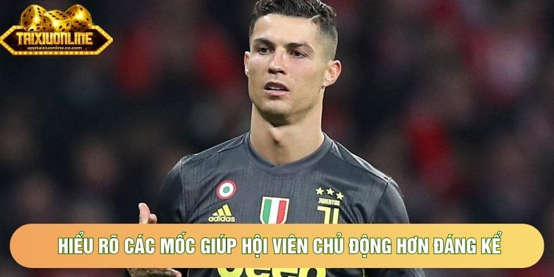 Hiểu rõ các mốc giúp hội viên chủ động hơn đáng kể Hiểu rõ các mốc giúp hội viên chủ động hơn đáng kể