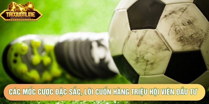 Các mốc cược đặc sắc, lôi cuốn hàng triệu hội viên đầu tư Các mốc cược đặc sắc, lôi cuốn hàng triệu hội viên đầu tư