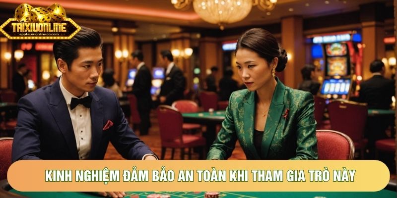 Kinh nghiệm đảm bảo an toàn khi tham gia trò này Kinh nghiệm đảm bảo an toàn khi tham gia trò này