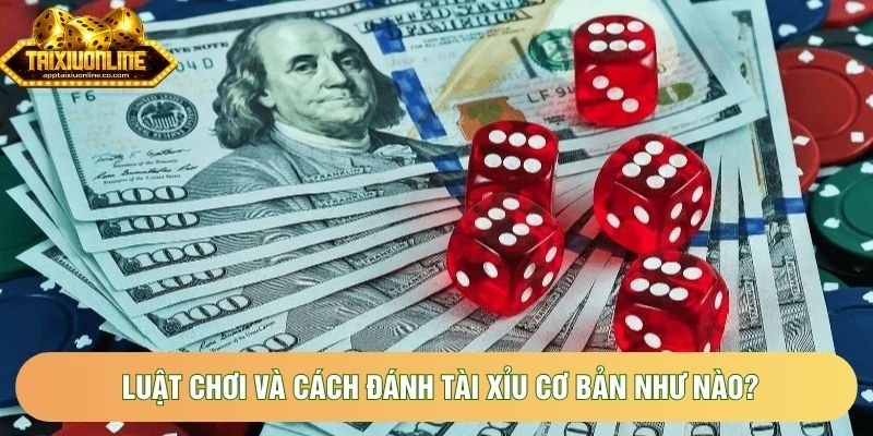 Luật chơi và cách đánh tài xỉu cơ bản như nào? Luật chơi và cách đánh tài xỉu cơ bản như nào?