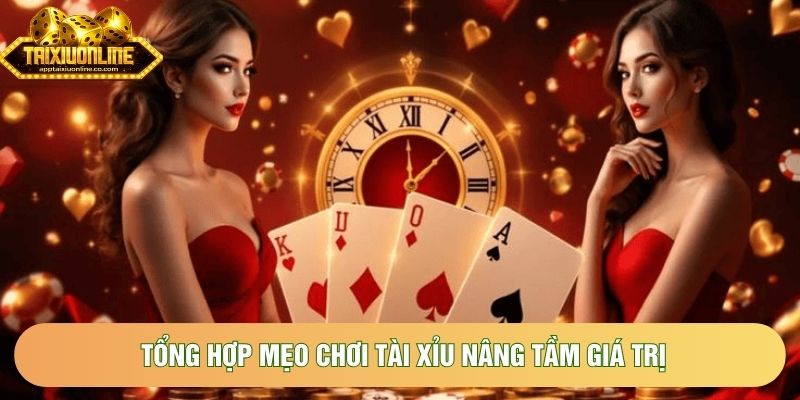 Tổng hợp mẹo chơi tài xỉu nâng tầm giá trị Tổng hợp mẹo chơi tài xỉu nâng tầm giá trị