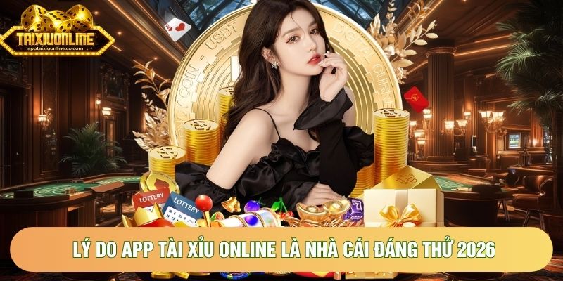 Lý do app Tài Xỉu online là nhà cái đáng thử 2026 Lý do app Tài Xỉu online là nhà cái đáng thử 2026