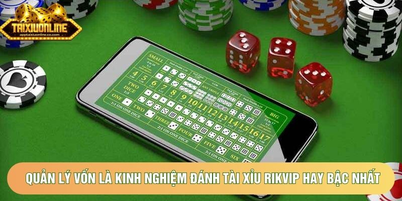 Quản lý vốn là kinh nghiệm đánh tài xỉu Rikvip hay bậc nhất Quản lý vốn là kinh nghiệm đánh tài xỉu Rikvip hay bậc nhất