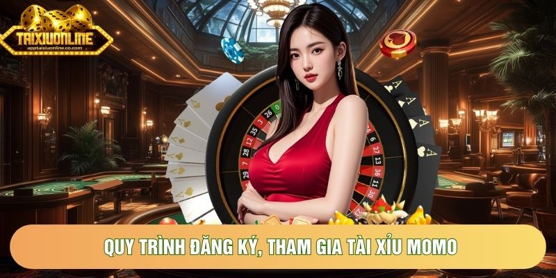 Quy trình đăng ký, tham gia tài xỉu MoMo Quy trình đăng ký, tham gia tài xỉu MoMo