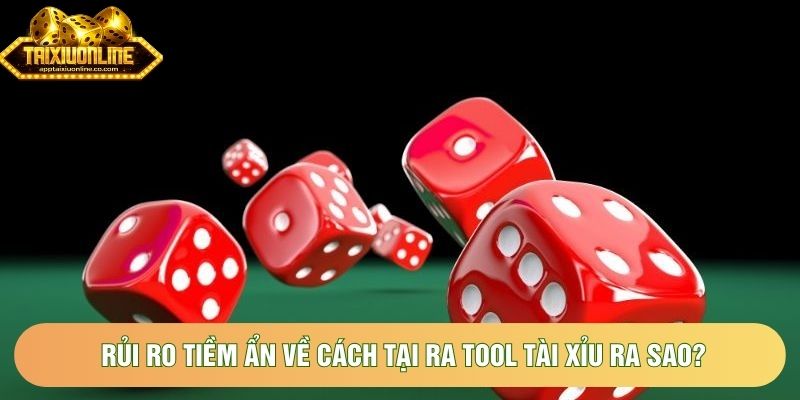 Rủi ro tiềm ẩn về cách tại ra tool tài xỉu ra sao? Rủi ro tiềm ẩn về cách tại ra tool tài xỉu ra sao?