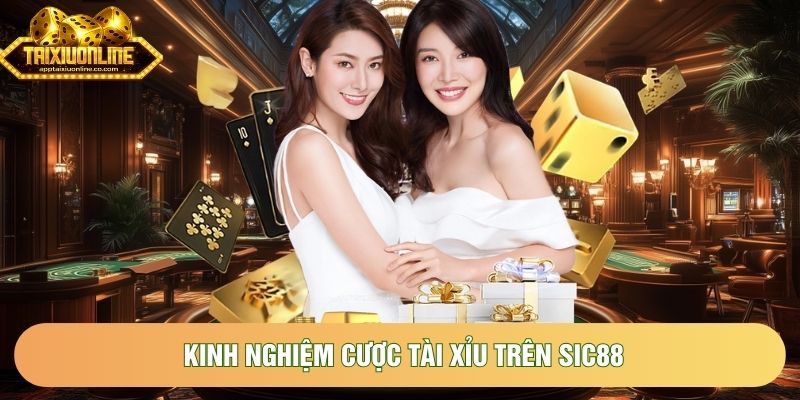 Kinh nghiệm cược Tài Xỉu trên Sic88 Kinh nghiệm cược Tài Xỉu trên Sic88