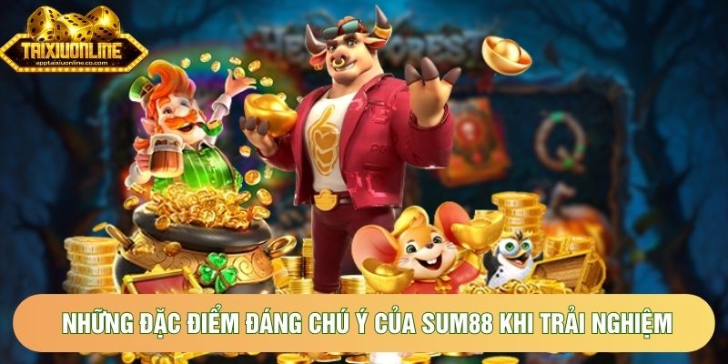 Những đặc điểm đáng chú ý của Sum88 khi trải nghiệm Những đặc điểm đáng chú ý của Sum88 khi trải nghiệm
