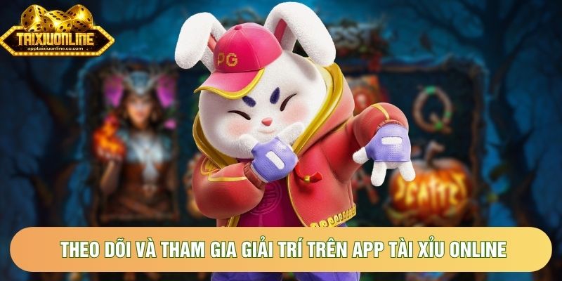 Theo dõi và tham gia giải trí trên app tài xỉu online Theo dõi và tham gia giải trí trên app tài xỉu online