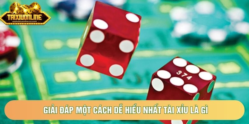 Giải đáp một cách dễ hiểu nhất tài xỉu là gì Giải đáp một cách dễ hiểu nhất tài xỉu là gì