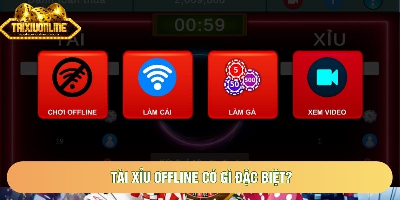 Tài xỉu offline có gì đặc biệt? Tài xỉu offline có gì đặc biệt?