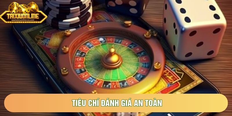 Tiêu chí đánh giá an toàn Tiêu chí đánh giá an toàn