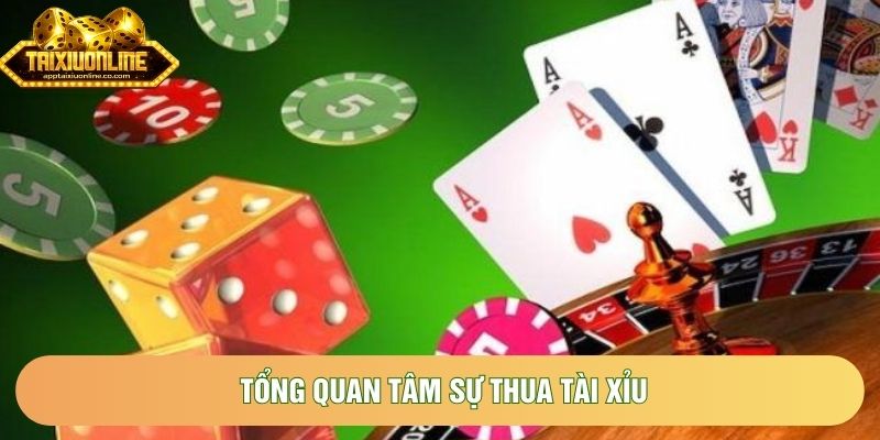Tổng quan tâm sự thua tài xỉu Tổng quan tâm sự thua tài xỉu