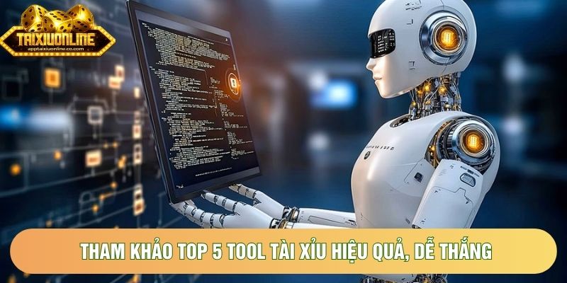 Tham khảo top 5 tool tài xỉu hiệu quả, dễ thắng Tham khảo top 5 tool tài xỉu hiệu quả, dễ thắng