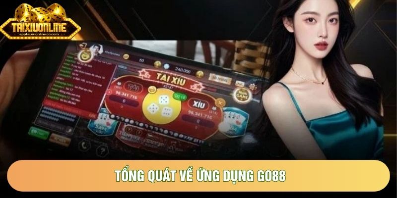 Tổng quát về ứng dụng GO88 Tổng quát về ứng dụng GO88