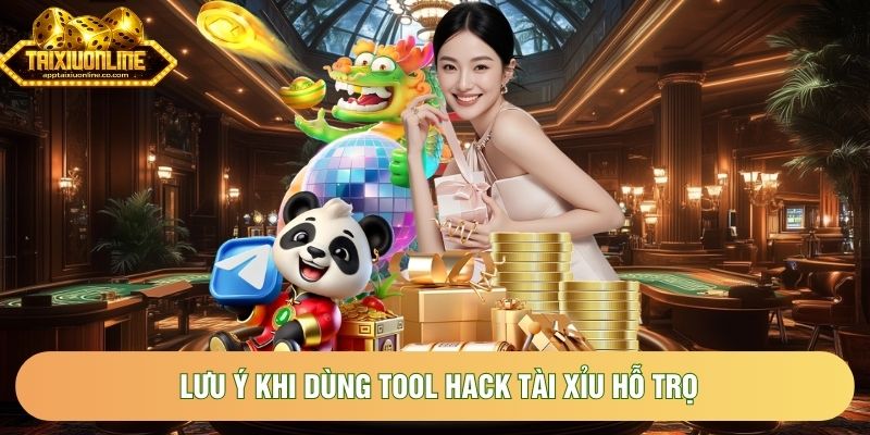 Lưu ý khi dùng tool hack Tài Xỉu hỗ trọ Lưu ý khi dùng tool hack Tài Xỉu hỗ trọ